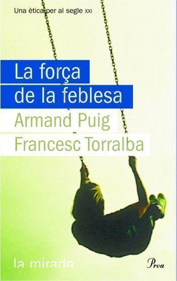 FORÇA DE LA FEBLESA, LA | 9788484374619 | PUIG, ARMAND/TORRALBA, FRANCES