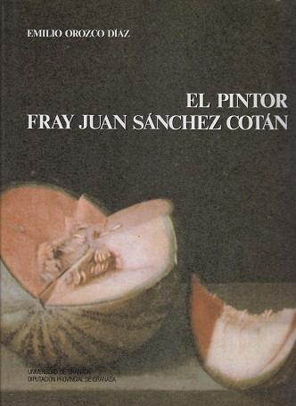 PINTOR FRAY JUAN SANCHEZ COTAN, EL | 9788433817600 | OROZCO DÍAZ, EMILIO