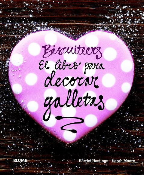 BISCUITEERS. EL LIBRO PARA DECORAR GALLETAS | 9788415317302 | HASTINGS, HARRIET/MOORE, SARAH