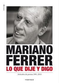 MARIANO FERRER - LO QUE DIJE Y DIGO | 9788498433319 | FERRER RUIZ, MARIANO