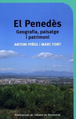 PENEDES, EL -GEOGRAFIA PAISATGE I PATRIMONI- | 9788498830316 | PIÑOL ROMEU, ANTONI/FONT LLUCH, MARC