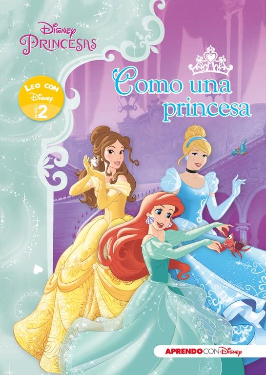 PRINCESAS DISNEY. COMO UNA PRINCESA (LEO CON DISNEY NIVEL 2) | 9788416548125 | DISNEY