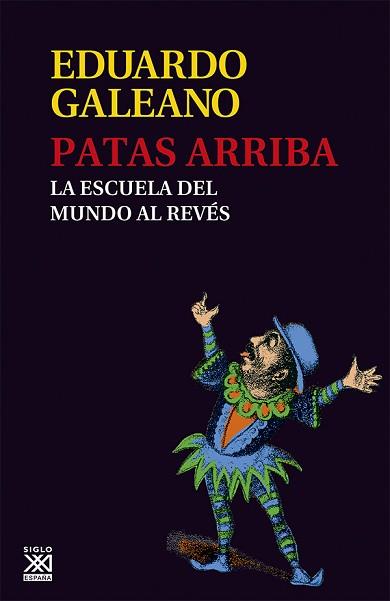 PATAS ARRIBA. LA ESCUELA DEL MUNDO AL REVES | 9788432309748 | GALEANO, EDUARDO