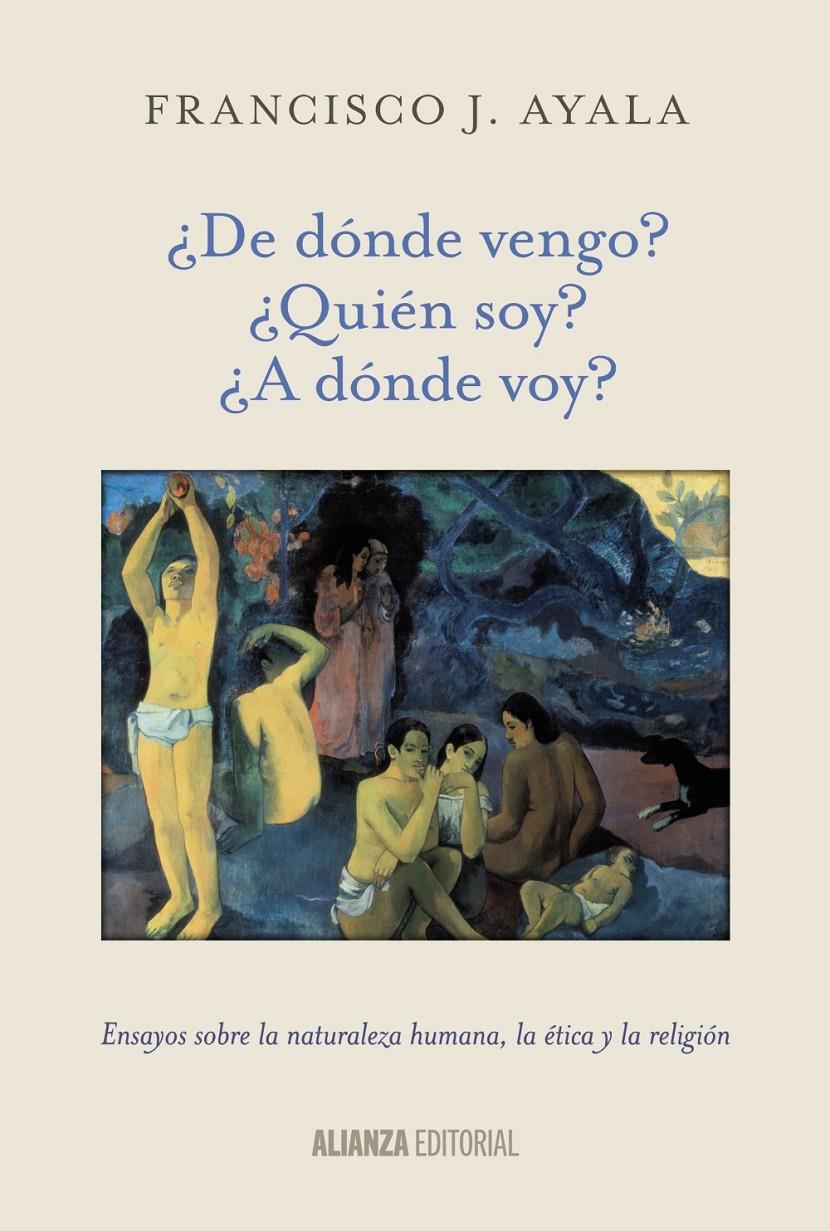 ¿DE DÓNDE VENGO? ¿QUIÉN SOY? ¿A DÓNDE VOY? | 9788420699059 | AYALA, FRANCISCO J.