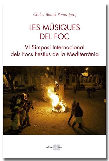 LES MÚSIQUES DEL FOC. VI SIMPOSI INTERNACIONAL DELS FOCS A LA MEDITERRÀNIA | 9788418618970 | BARRULL PERNA, CARLOS