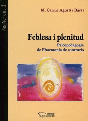 FEBLESA I PLENITUD. PSICOPEDAGOGIA DE L'HARMONIA | 9788479357399 | AGUSTI I BARRI, CARME