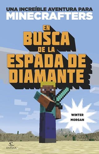 MINECRAFT. EN BUSCA DE LA ESPADA DE DIAMANTE | 9788497547925 | WINTER MORGAN