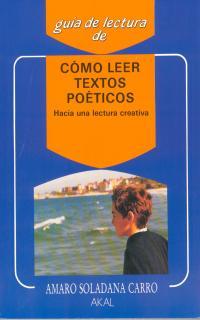 COMO LEER TEXTOS POETICOS (HACIA UNA LECTURA CREA | 9788476004456 | SOLADANA CARRO, AMARO