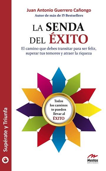 LA SENDA DEL ÉXITO : EL CAMINO QUE DEBES TRANSITAR PARA SER FELIZ, SUPERAR TUS TEMORES Y ATRAER LA RIQUEZA | 9788492892044 | GUERRERO CAÑONGO, ANTONIO