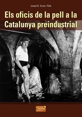 ELS OFICIS DE LA PELL A LA CATALUNYA PREINDUSTRIAL | 9788423208388 | TORRAS I RIBÉ, JOSEP M.