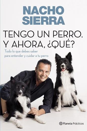 TENGO UN PERRO. Y AHORA, ¿QUÉ? | 9788408109228 | SIERRA, NACHO