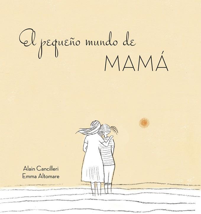 EL PEQUEÑO MUNDO DE MAMÁ | 9788416712724 | ALAIN CANCILLERI