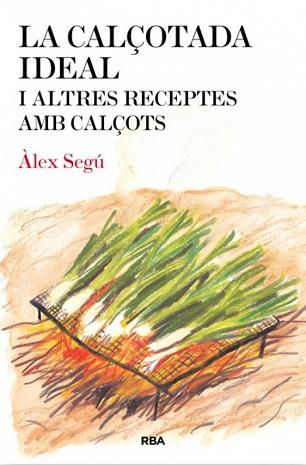 CALÇOTADA IDEAL, LA I ALTRES RECEPTES AMB CALÇOTS | 9788482646275 | SEGÚ , ÀLEX