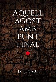 AQUELL AGOST AMB PUNT FINAL | 9788490263228 | GARCÍA NAVARRO, JOAN JOSEP