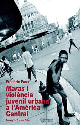 MARAS I VIOLENCIA JUVENIL URBANA A L'AMERICA CENTRAL | 9788497794589 | FAUX, FRÉDÉRIC