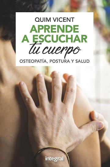 APRENDE A ESCUCHAR TU CUERPO. OSTEOPATÍA, POSTURA Y SALUD. | 9788491181408 | VICENT, QUIM