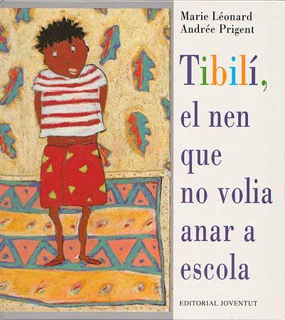 TIBILI, EL NEN QUE NO VOLIA ANAR A ESCOLA | 9788426132024 | LEONARD, MARIE / PRIGENT, ANDREE