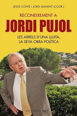 RECONEIXEMENT A JORDI PUJOL. LES ARRELS D?UNA LLUITA, LA SEVA OBRA POLÍTICA | 9788417183837 | CONTE, JESÚS/MANENT, JORDI (COOR.)