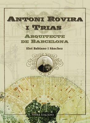 ANTONI ROVIRA I TRIAS ARQUITECTE DE BARCELONA | 9788483304358 | BABIANO I SÀNCHEZ, ELOI