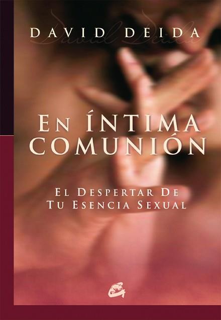 EN INTIMA COMUNION : EL DESPERTAR DE TU ESENCIA SEXUAL | 9788484451655 | DEIDA, DAVID (1958- )