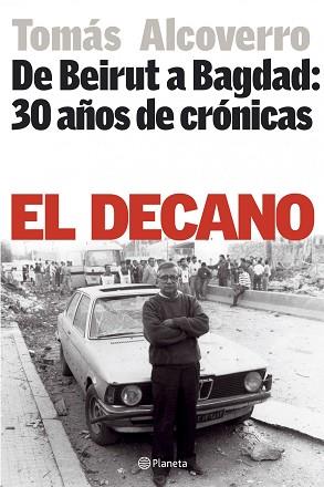 DECANO, EL DE BEIRUT A BAGDAD:30 AÑOS DE CRONICAS | 9788408064954 | ALCOVERRO, TOMAS