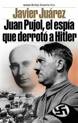 JUAN PUJOL.EL ESPIA QUE DERROTO HITLER | 9788484603726 | JAVIER JUAREZ