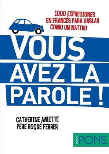 VOUS AVEZ LA PAROLE ! (1000 EXPRESIONES EN FRANCÉS PARA HABL | 9788484437604 | AA.VV