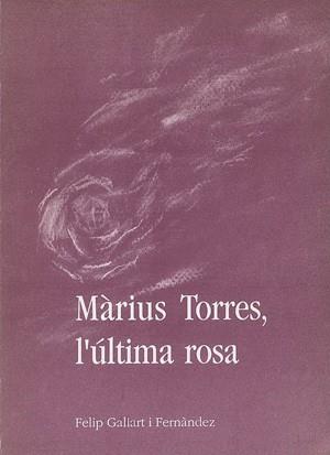 MARIUS TORRES, L'ULTIMA ROSA | 9788479350703 | GALLART FERNANDEZ, FELIP