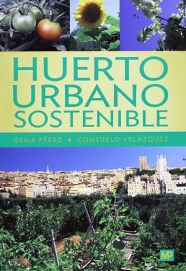 HUERTO URBANO SOSTENIBLE | 9788484765486 | PEREZ LOPEZ, GEMA/VELAZQUEZ ANGULO, CONSUELO