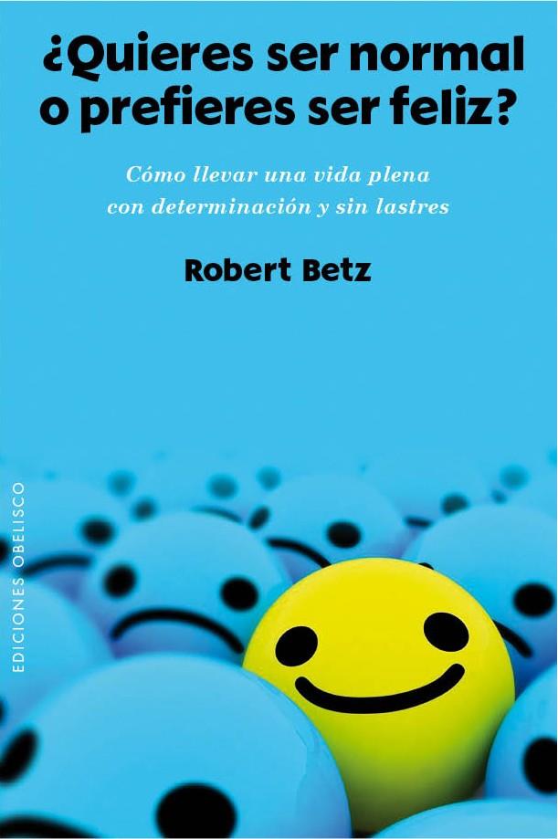 ¿QUIERES SER NORMAL O PREFIERES SER FELIZ? | 9788415968955 | BETZ, ROBERT