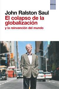 COLAPSO DE LA GLOBALIZACION Y LA REIN, EL | 9788490063569 | RALSTON SAUL, JOHN