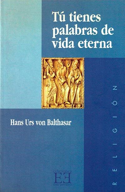 TU TIENES PALABRAS DE VIDA ETERNA | 9788474904932 | URS VON BALTHASAR, HANS