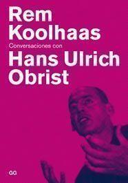 REM KOOLHAAS. CONVERSACIONES CON HANS ULRICH OBRIST | 9788425222078 | KOOLHAAS, REM////