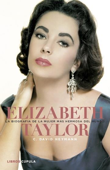 ELIZABETH TAYLOR. LA BIOGRAFÍA DE LA MUJER MÁS HERMOSA DEL M | 9788448000448 | HEYMANN, DAVID