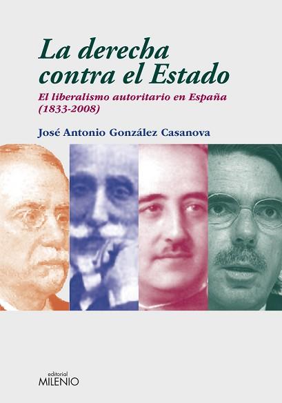 DERECHA CONTRA EL ESTADO. EL LIBERALISMO AUTORITARIO EN E | 9788497432856 | JOSÉ ANTONIO GONZÁLEZ CASANOVA