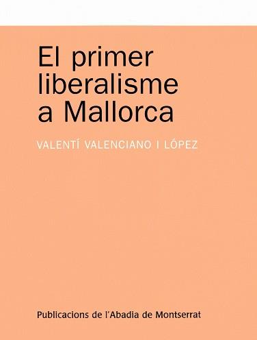 PRIMER LIBERALISME A MALLORCA, | 9788498830194 | VALENCIANO I LÓPEZ, VALENTÍ