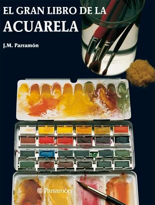 GRAN LIBRO DE LA ACUARELA, EL | 9788434203563 | PARRAMÓN VILASALÓ, JOSÉ M.