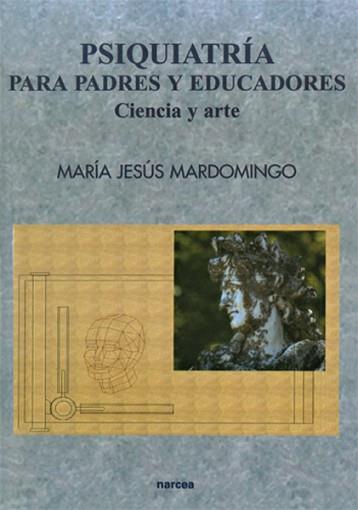 PSIQUIATRIA PARA PADRES Y EDUCADORES CIENCIA Y ART | 9788427713758 | MARDOMINGO SANZ. MARIA JESUS