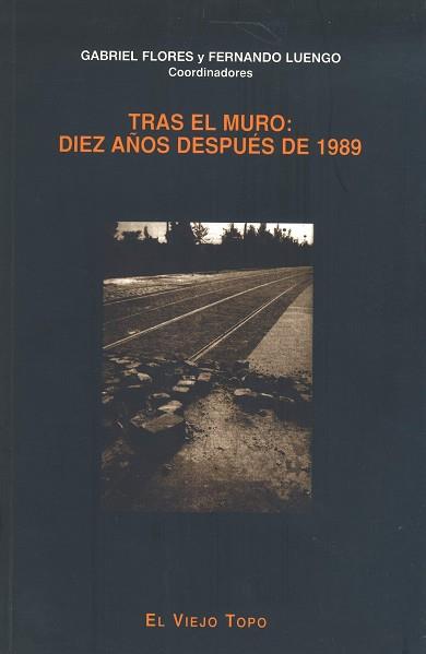 TRAS EL MURO: DIEZ AÑOS DESPUES DE 1989 | 9788495224125 | FLORES, GABRIEL/ LUENGO, FERNANDO