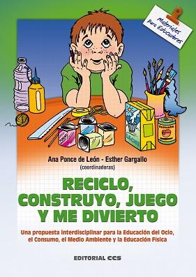 RECICLO, CONSTRUYO, JUEGO Y ME DIVIERTO | 9788483162064 | PONCE DE LEON, A./ GARGALLO, E.