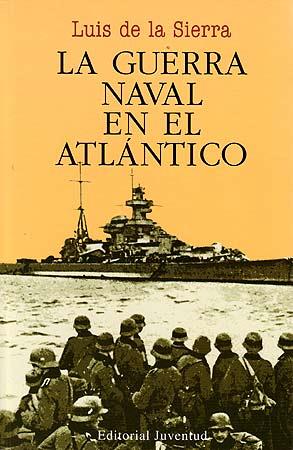 GUERRA NAVAL EN EL ATLANTICO (1939-1945), LA | 9788426157157 | SIERRA, LUIS DE LA