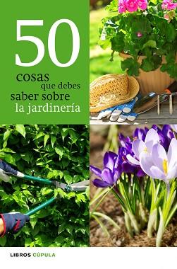 50 COSAS QUE DEBES SABER SOBRE JARDINERÍA | 9788448068943 | AA. VV.