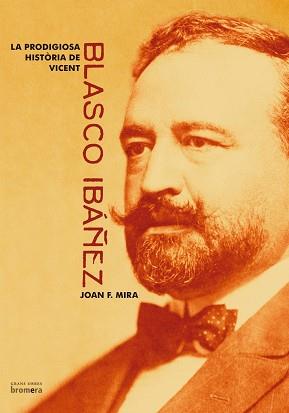 PRODIGIOSA HISTORIA DE VICENT BLASCO IBAÑEZ, LA (CAT) | 9788476609965 | MIRA, JOAN F.