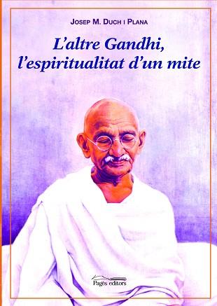 ALTRE GANDHI L'ESPIRITUALITAT D'UN MITE, L' | 9788497794022 | DUCH I PLANA, JOSEP