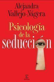 PSICOLOGÍA DE LA SEDUCCIÓN | 9788467028294 | VALLEJO-NAGERA, ALEJANDRA