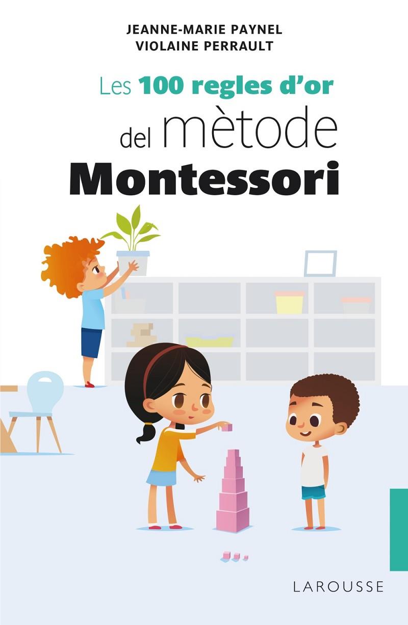 LES 100 REGLES D'OR DEL MÈTODE MONTESSORI | 9788418100246 | PAYNEL, JEANNE-MARIE/PERRAULT, VIOLAINE