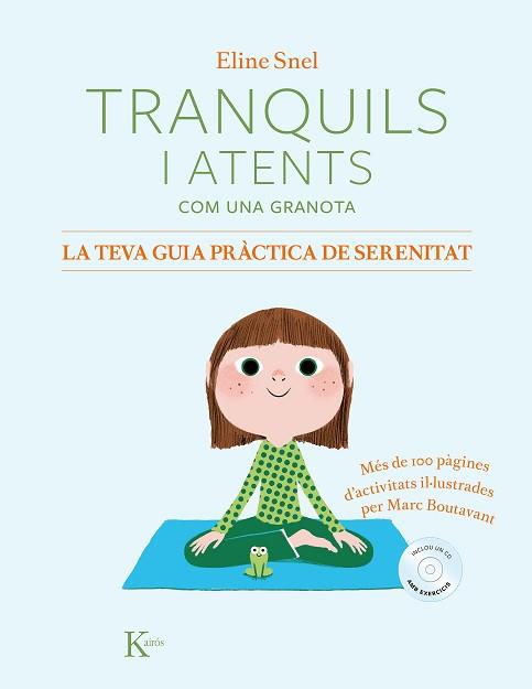 TRANQUILS I ATENTS COM UNA GRANOTA. LA TEVA GUIA PRÀCTICA DE SERENITAT | 9788499886428 | SNEL, ELINE