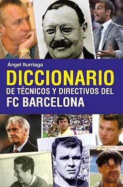 DICCIONARIO DE TÉCNICOS Y DIRECTIVOS DEL FC BARCEL | 9788493916114 | ITURRIAGA BARCO, ÁNGEL