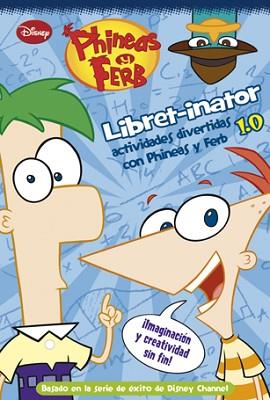 PHINEAS Y FERB. LIBRET-INATOR 1.0.ACTIVIDADES | 9788499513515 | DISNEY