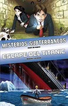 LIBRO MISTERIOS SUBTERRÁNEOS Y ESCAPE DEL TITANIC | 9788415709022 | JAVI ARAGUZ Y DAVID LOZANO